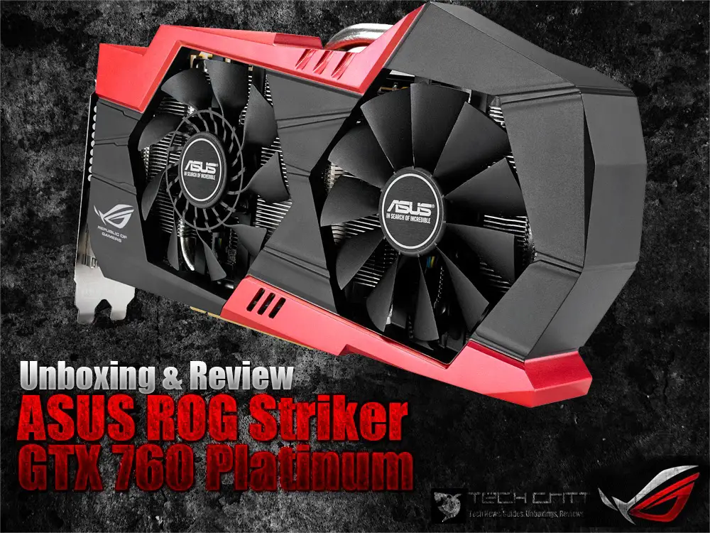 Unboxing & Review: ASUS ROG Striker GTX 760 Platinum 2