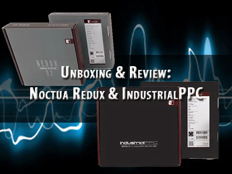 Unboxing & Review: Noctua Redux & IndustrialPPC 2