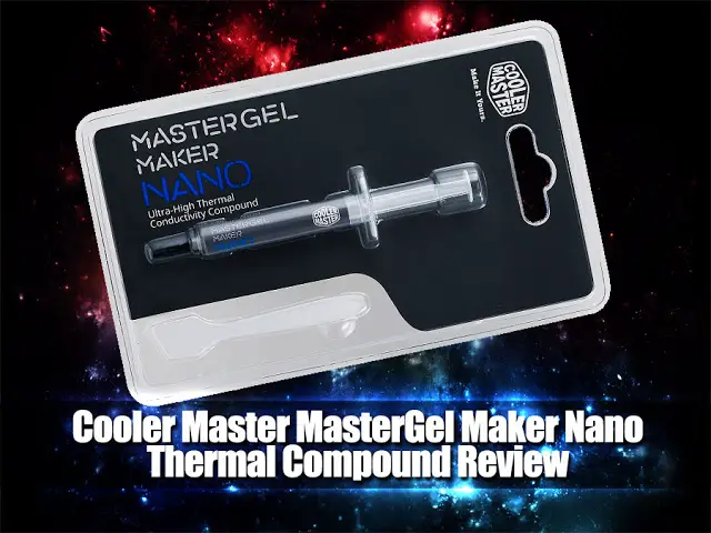 Unboxing & Review: Cooler Master MasterGel Maker Nano 2