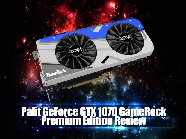 Unboxing & Review: Palit GeForce GTX 1070 GameRock Premium Edition