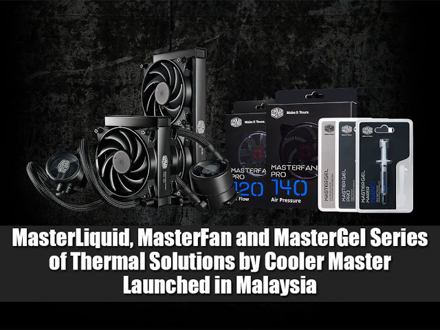 MasterLiquid, MasterFan and MasterGel Series of Thermal Solutions by Cooler Master Launched in Malaysia 2