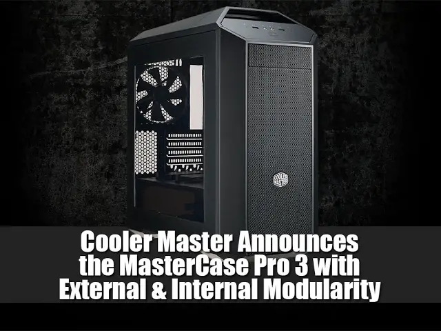 Cooler Master Announces the MasterCase Pro 3 with External & Internal Modularity 1