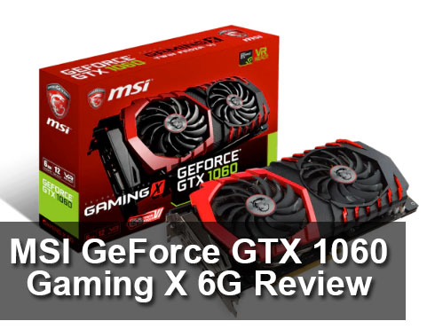 MSI GeForce GTX 1060 Gaming X 6G Review