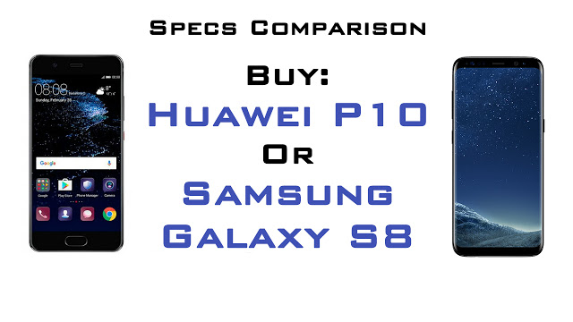 Buy: Huawei P10/P10 Plus VS Samsung Galaxy S8/S8+ 2