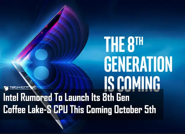Intel Rumored To Launch 8th Gen Coffee Lake-S CPU This Coming October 5th 2