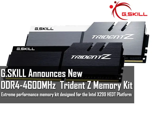 G.SKILL Announces 4600MHz DDR4 Trident Z Memory Kit - Fastest DDR4 Kit To Date! 2