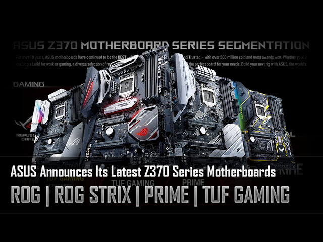 ASUS Announces Its Latest Z370 Series Motherboards - ROG, ROG Strix, Prime and TUF Gaming 2