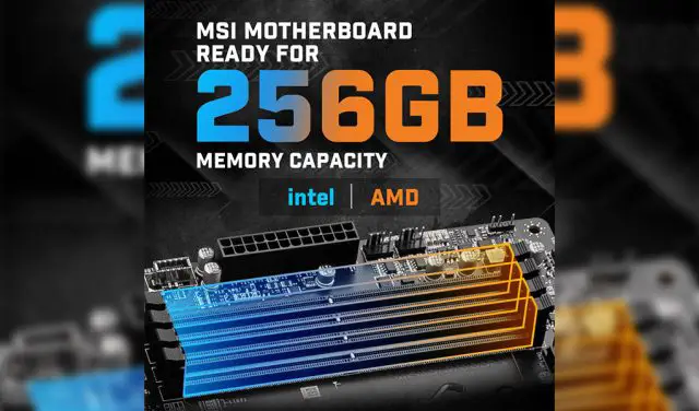 MSI Intel and AMD motherboards support 256GB memory capacity featured
